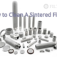 How to Clean A Sintered Filter